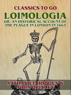 Loimologia: Or, an Historical Account of the Plague in London in 1665