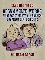 Gesammelte Werke - Bildergeschichten, Märchen, Erzählungen, Gedichte