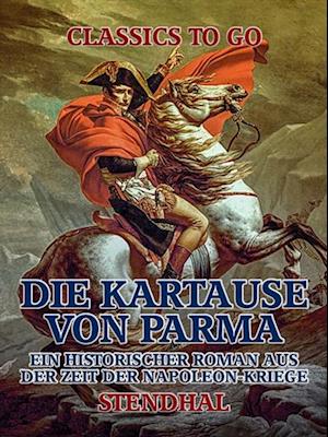 Die Kartause von Parma: Ein historischer Roman aus der Zeit der Napoleon-Kriege