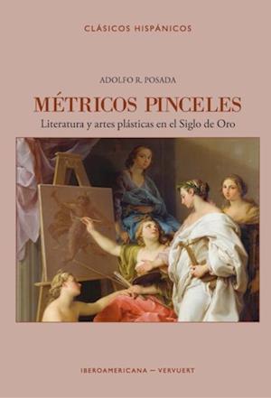 Métricos pinceles: literatura y artes plásticas en el Siglo de Oro