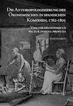Die Anthropologisierung des Ökonomischen in spanischen Komödien, 1762-1805 : Vom vir oeconomicus bis zur femina profusa