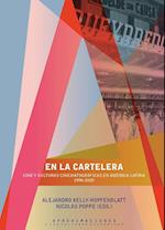 En la cartelera : cine y culturas cinematográficas en América Latina, 1896-2020