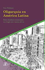 Oligarquía en América Latina: Redes familiares dominantes en el siglo XIX e inicios del XX