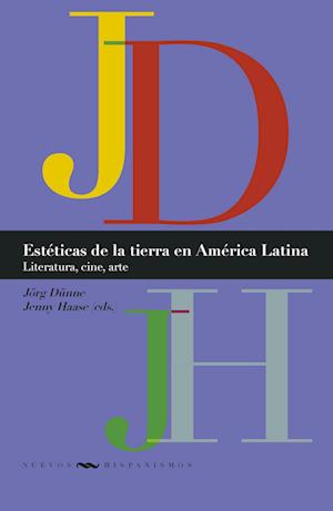 Estéticas de la tierra en América Latina : literatura, cine, arte