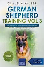 German Shepherd Training Vol 3 - Taking Care of Your German Shepherd Dog: Nutrition, Common Diseases and General Care of Your German Shepherd 