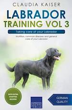 Labrador Training Vol 3 – Taking care of your Labrador: Nutrition, common diseases and general care of your Labrador 