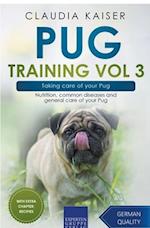 Pug Training Vol 3 – Taking Care of Your Pug: Nutrition, Common Diseases and General Care of Your Pug 