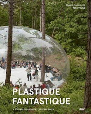 Plastique Fantastique - A Journey Through an Ephemeral Realm