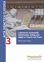 Lateinische Grammatik unterrichten analog und digital in Theorie und                Praxis