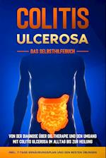 Colitis ulcerosa - Das Selbsthilfebuch: Von der Diagnose über die Therapie und den Umgang mit Colitis ulcerosa im Alltag bis zur Heilung - inkl. 7-Tage-Ernährungsplan und den besten Übungen