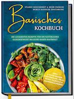 Basisches Kochbuch: Starke Gesundheit & mehr Energie durch basische Ernährung - Die leckersten Rezepte für ein natürliches Gleichgewicht im Säure-Basen-Haushalt