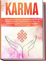 Karma: Das Gesetz von Ursache & Wirkung Schritt für Schritt im Alltag anwenden, schlechtes Karma auflösen und gutes Karma erzeugen für ein Leben in höchstem Glück und Dankbarkeit