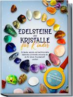 Edelsteine und Kristalle für Kinder: Entdecke, sammle und bestimme deine Edelsteine & Kristalle und setze sie ein für Glück, Freundschaft und Mut - inkl. Traumgeschichten und Edelstein-Spielen