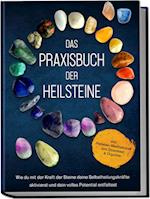 Das Praxisbuch der Heilsteine: Wie du mit der Kraft der Steine deine Selbstheilungskräfte aktivierst und dein volles Potential entfaltest - inkl. Heilstein-Meditationen zum Download & Orgonite