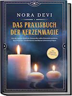 Das Praxisbuch der Kerzenmagie: Wie Sie mit der Kraft der Kerzen Ihr volles Potential entfalten, Ihre Wünsche manifestieren und Ihrem Lebensweg folgen - inkl. Meditation zum Download