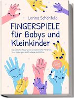 Fingerspiele für Babys und Kleinkinder: Die schönsten Fingerspiele zur spielerischen Förderung Ihres Kindes ganz leicht zuhause durchführen -inkl. Fingerreime, Mitmachlieder und Gute-Nacht-Geschichten