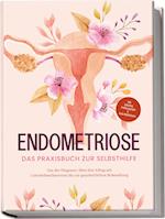 Endometriose - Das Praxisbuch zur Selbsthilfe: Von der Diagnose, über den Alltag mit Unterleibsschmerzen bis zur ganzheitlichen Behandlung - inkl. Selbsttest, Ernährungstipps & Audio-Meditationen