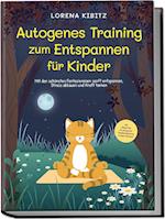 Autogenes Training zum Entspannen für Kinder: Mit den schönsten Fantasiereisen sanft entspannen, Stress abbauen und Kraft tanken - inkl. Körperreise für progressive Muskelentspannung & Audio-Download