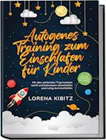 Autogenes Training zum Einschlafen für Kinder: Mit den schönsten Traumreisen sanft und behutsam einschlafen und ruhig durchschlafen - inkl. gratis Audio-Dateien zum Download