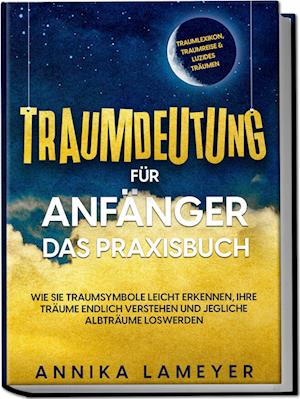 Traumdeutung für Anfänger - Das Praxisbuch: Wie Sie Traumsymbole leicht erkennen, Ihre Träume endlich verstehen und jegliche Albträume loswerden | inkl. Traumlexikon, Traumreise & Luzides Träumenaudible,