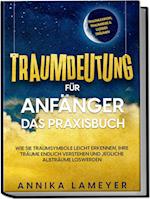 Traumdeutung für Anfänger - Das Praxisbuch: Wie Sie Traumsymbole leicht erkennen, Ihre Träume endlich verstehen und jegliche Albträume loswerden | inkl. Traumlexikon, Traumreise & Luzides Träumenaudible,