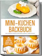 Mini-Kuchen Backbuch: Die leckersten Rezepte für kleine Kuchen zu jedem Anlass - inkl. vegane, glutenfreie, express und Fitness-Kuchen