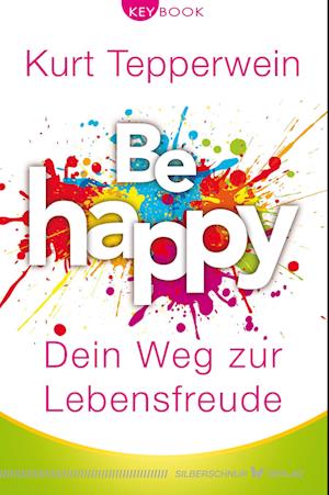 Be happy - Dein Weg zur Lebensfreude