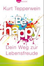 Be happy - Dein Weg zur Lebensfreude