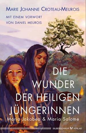 Die Wunder der heiligen Jüngerinnen Maria Jakobea und Maria Salome