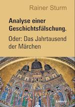 Analyse einer Geschichtsfälschung. Oder: Das Jahrtausend der Märchen