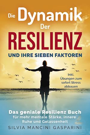 Die Dynamik der Resilienz und ihre sieben Faktoren