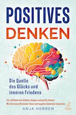 Positives Denken - Die Quelle des Glücks und inneren Friedens