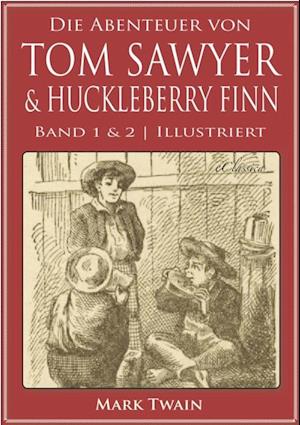 Die Abenteuer von Tom Sawyer & Huckleberry Finn (Band 1 & 2) (Illustriert)