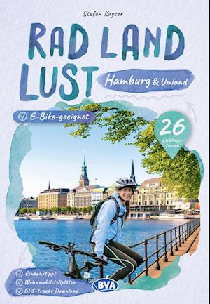 Hamburg und Umland RadLandLust, 26 Lieblings-Radtouren, E-Bike-geeignet, mit Wohnmobilstellplätzen, GPS-Tracks-Download