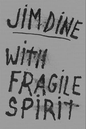 Jim Dine: With Fragile Spirit