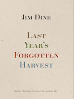 Jim Dine: Last Year’s Forgotten Harvest