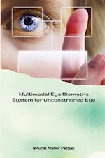 Multimodal Eye Biometric System for Unconstrained Eye 