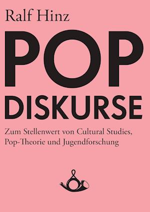 Pop-Diskurse. Zum Stellenwert von Cultural Studies, Pop-Theorie und Jugendforschung