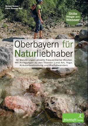 Oberbayern für Naturliebhaber