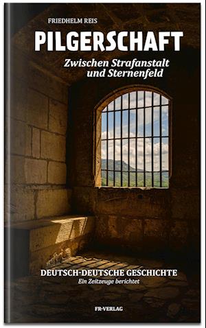 Pilgerschaft zwischen Strafanstalt und Sternenfeld -Deutsch-deutsche Autobiografie