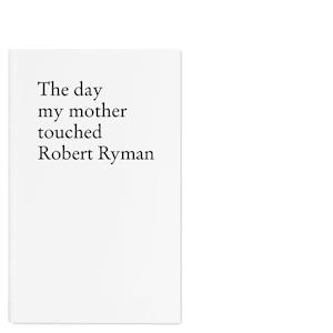 The Day My Mother Touched Robert Ryman