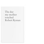 The Day My Mother Touched Robert Ryman