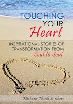 Touching Your Heart Inspirational stories of transformation From Soul to Soul 