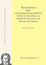 Ressentiment - Eine erziehungswissenschaftliche Studie im Anschluss an Friedrich Nietzsche und Theodor W. Adorno