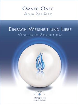 Einfach Weisheit und Liebe - Venusische Spiritualität