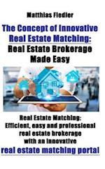 Concept of Innovative Real Estate Matching: Real Estate Brokerage Made Easy: Real Estate Matching