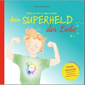 Hallo ich bin's, deine Seele - dein Superheld der Liebe