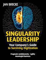 Singularity Leadership: Your Company´s Guide to Surviving Digitization