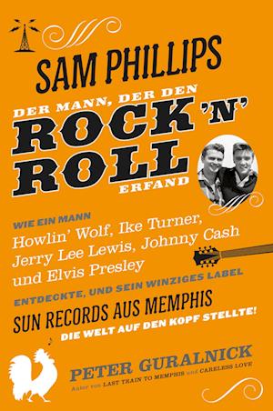 Sam Phillips. Der Mann, der den Rock'n'Roll erfand