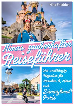 Ninas zauberhafter Reiseführer Disneyland® Paris